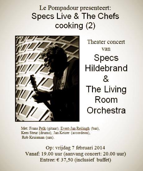 Op vrijdag 7 februari gaat singer/songwriter Specs Hildebrand, samen met zijn eigen Living Room Band & Guests een bijzonder theaterconcert geven in Restaurant Le Pompadour onder begeleiding van een heerlijk warm en koud buffet..